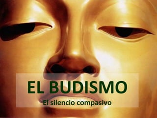 EL BUDISMO
El silencio compasivo
 
