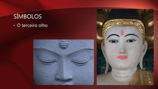 SÍMBOLOS
• O terceiro olho
 