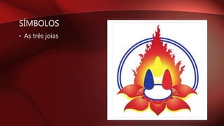 SÍMBOLOS
• As três joias
 