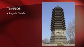 TEMPLOS
• Pagode Chinês
 