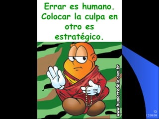 Errar es humano. Colocar la culpa en otro es estratégico. 