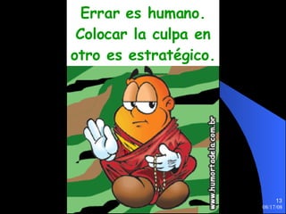 Errar es humano. Colocar la culpa en otro es estratégico. 