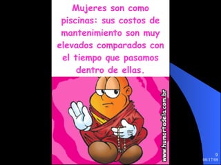 Mujeres son como piscinas: sus costos de mantenimiento son muy elevados comparados con el tiempo que pasamos dentro de ellas. 