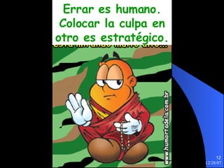 Errar es humano. Colocar la culpa en otro es estratégico. 