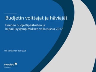 Olli Kärkkäinen 20.9.2016
Budjetin voittajat ja häviäjät
Eräiden budjettipäätösten ja
kilpailukykysopimuksen vaikutuksia 2017
 