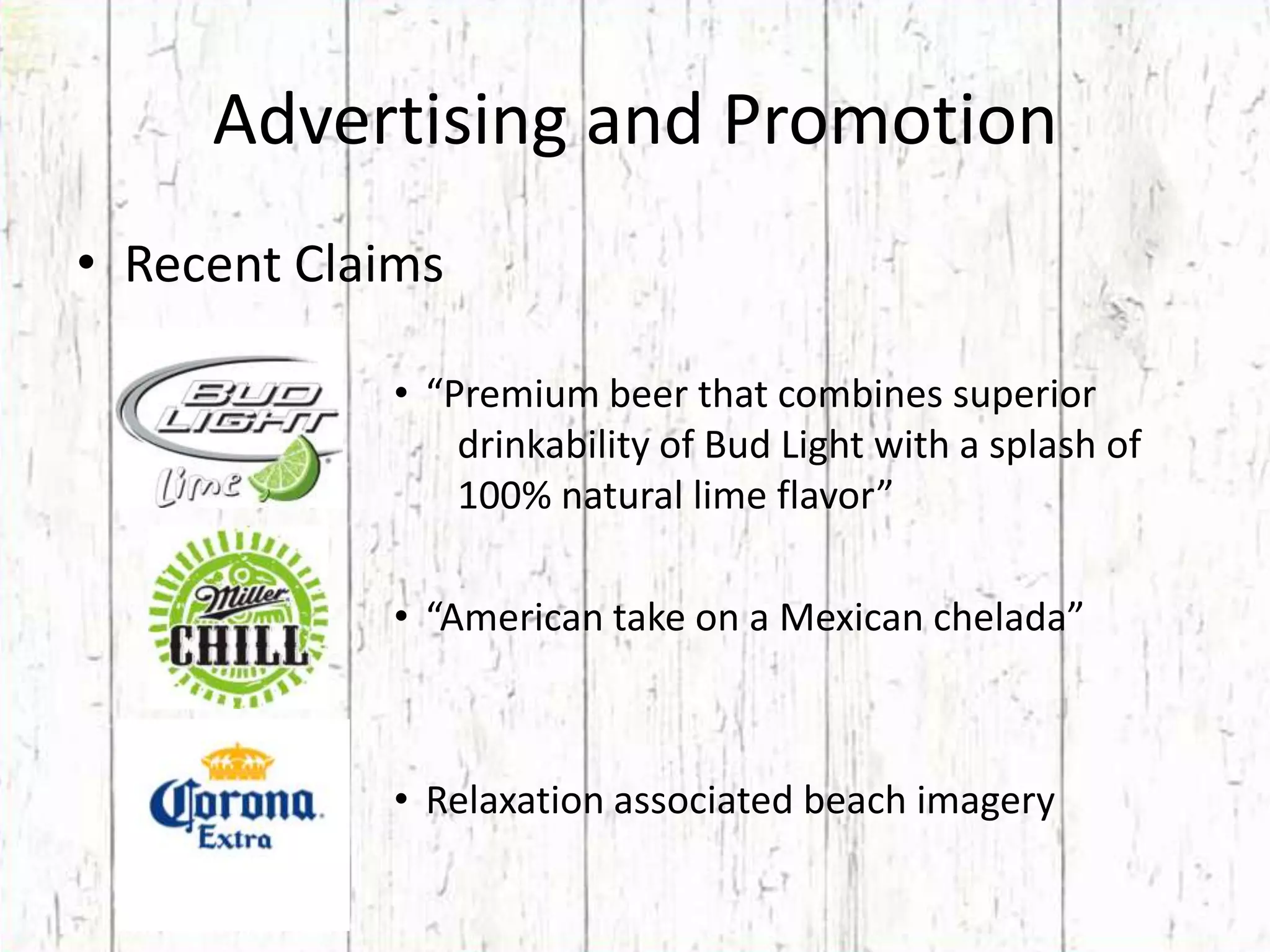 Recent Claims“Premium beer that combines superior 	drinkability of Bud Light with a splash of 	100% natural lime flavor”“American take on a Mexican chelada”Relaxation associated beach imageryAdvertising and Promotion