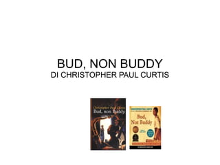 BUD, NON BUDDY
DI CHRISTOPHER PAUL CURTIS
 
