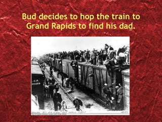 Bud decides to hop the train to Grand Rapids to find his dad. 