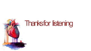 Thanksfor listening
 