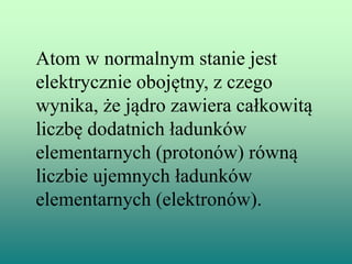 Numer okresu (od 1 do 7)
w układzie okresowym mówi
nam o ilości powłok
elektronowych w atomie danego
pierwiastka chemiczne...