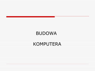 BUDOWA  KOMPUTERA 