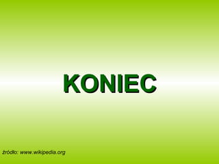 KKOONNIIEECC 
źródło: www.wikipedia.org 
