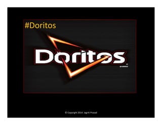 #Doritos

© Copyright 2014 Jagriti Prasad

 