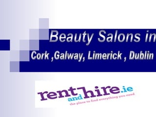 Beauty Salons in  Cork ,Galway, Limerick , Dublin 