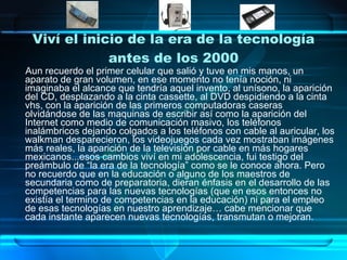 Viví el inicio de la era de la tecnología antes de los 2000 ,[object Object]