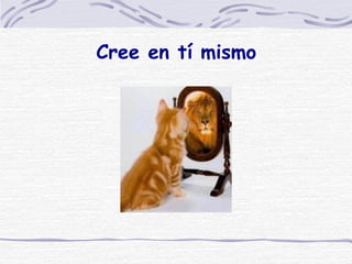 Cree en tí mismo 