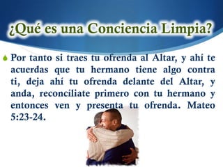 S Por tanto si traes tu ofrenda al Altar, y ahí te
 acuerdas que tu hermano tiene algo contra
 ti, deja ahí tu ofrenda delante del Altar, y
 anda, reconcíliate primero con tu hermano y
 entonces ven y presenta tu ofrenda. Mateo
 5:23-24.
 