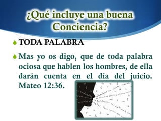 S TODA PALABRA
S Mas yo os digo, que de toda palabra
 ociosa que hablen los hombres, de ella
 darán cuenta en el día del juicio.
 Mateo 12:36.
 