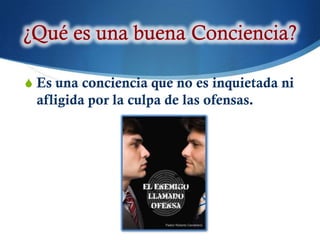 S Es una conciencia que no es inquietada ni
 afligida por la culpa de las ofensas.
 