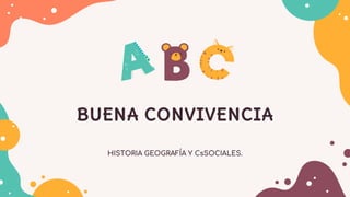 HISTORIA GEOGRAFÍA Y CsSOCIALES.
BUENA CONVIVENCIA
 