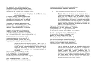 Las tajadas de vaca; lechones y cabritos
Que por allí saltaban y daban grandes gritos.
Luego, los escuderos: muchos quesuelos fritos
Que dan con las espuelas a los vinos bien tintos.

Las aves y los árboles hermosos tiempos agüeran,
Y los enamorados más que nadie se esmeran.

Tras la presentación del ejército de don Carnal, relata
Juan Ruiz la batalla:
El primero de todos que hirió a don Carnal
Fue el perro cuelliblanco, y dejólo muy mal,
Le obligó a escupir ﬂema, ésta fue la señal.
Pensó doña Cuaresma que era suyo el real.

Pasado el tiempo de Cuaresma, el Arcipreste busca a
Trotaconventos para que le consiga nuevos amoríos.
Ahora será una dama a la que vio rezando, la monja
doña Garoza (que acabará muriendo) y una mora (que
no corresponderá al Arcipreste). Tras estas experiencias
muere Trotaconventos y el poeta increpa a la muerte en
unos versos que responden a la tradición poética de los
plantos funerales, en los que se exaltan las virtudes del
difunto y se insulta a la muerte:
¡Ay muerte! ¡Muerta seas, muerta y mal andante!
Me has matado a mi vieja, ¡matárasme a mí antes!
Enemiga del mundo, a ti nada hay semejante,
De tu recuerdo amargo, nadie hay que no se espante.

Vino luego en su ayuda la salada sardina
Que hirió muy reciamente a la gruesa gallina,
Se atravesó en su pico ahogándola ahína;
Después, a don Carnal quebró la capellina.
De parte de Valencia venían las anguilas,
Saladas y curadas, en grandes manadillas;
A don Carnal le daban por entre las costillas,
Las truchas del Alberche le daban en las mejillas [...]
La mesnada del mar reunióse en tropel,
Picando las espuelas, dieron todos en él;
No quisieron matarle, tuvieron pena de él
Y, junto con los suyos, le apresan en cordel.
Vencen las tropas de doña Cuaresma, y don Carnal es
hecho prisionero. Un fraile le obliga a hacer penitencia,
lo cual permite al Arcipreste explicar las virtudes de la
confesión. Don Carnal, sin embargo, se escapa y el día
de Pascua entra triunfante en el mundo acompañado de
don Amor:
Víspera era de Pascua, abril casi pasado,
El sol había salido y el mundo iluminado;
Circuló por la tierra un anuncio sonado:
Que dos emperadores al mundo habían llegado.
Estos emperadores Amor y Carnal eran;
Salen a recibirlos cuantos a ambos esperan;

V.

MÁS EXPERIENCIAS AMOROSAS Y MUERTE DE TROTACONVENTOS.-

Muerte, a aquel que tú hieres arrástraslo, cruel,
Al bueno como al malo, al noble y al inﬁel,
A todos los igualas por el mismo nivel;
Para ti, reyes, papas, valen un cascabel [...]
¡Ay, mi Trotaconventos, mi amiga verdadera!
Viva, te querían muchos; muerta, yaces señera.
¿Dónde te me han llevado? No sé cosa certera:
con noticias nunca vuelve quien anda esa carrera.
Tras la muerte de la vieja, el Arcipreste busca otra
persona que le sirva como mensajera en sus aventuras
amorosas. Encontrará un recadero, pero todos los
nuevos amores que intenta fracasarán por la
indiscreción de su intermediario. Tras estas historias, el
libro termina como había empezado: con una alabanza
a la Virgen María. Añadirá Juan Ruiz también una serie
de composiciones de tipo jocoso para estudiantes
pedigüeños, cantares de ciego, etcétera.

 