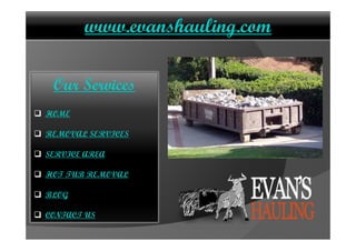 www.evanshauling.com
Our Services
HOME
REMOVAL SERVICES
SERVICE AREA
HOT TUB REMOVAL
BLOG
CONTACT US
 