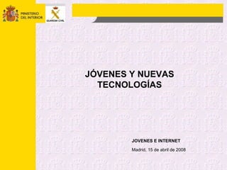 JOVENES E INTERNET JÓVENES Y NUEVAS TECNOLOGÍAS Madrid, 15 de abril de 2008 