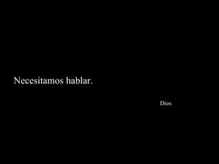 Necesitamos hablar.    Dios 