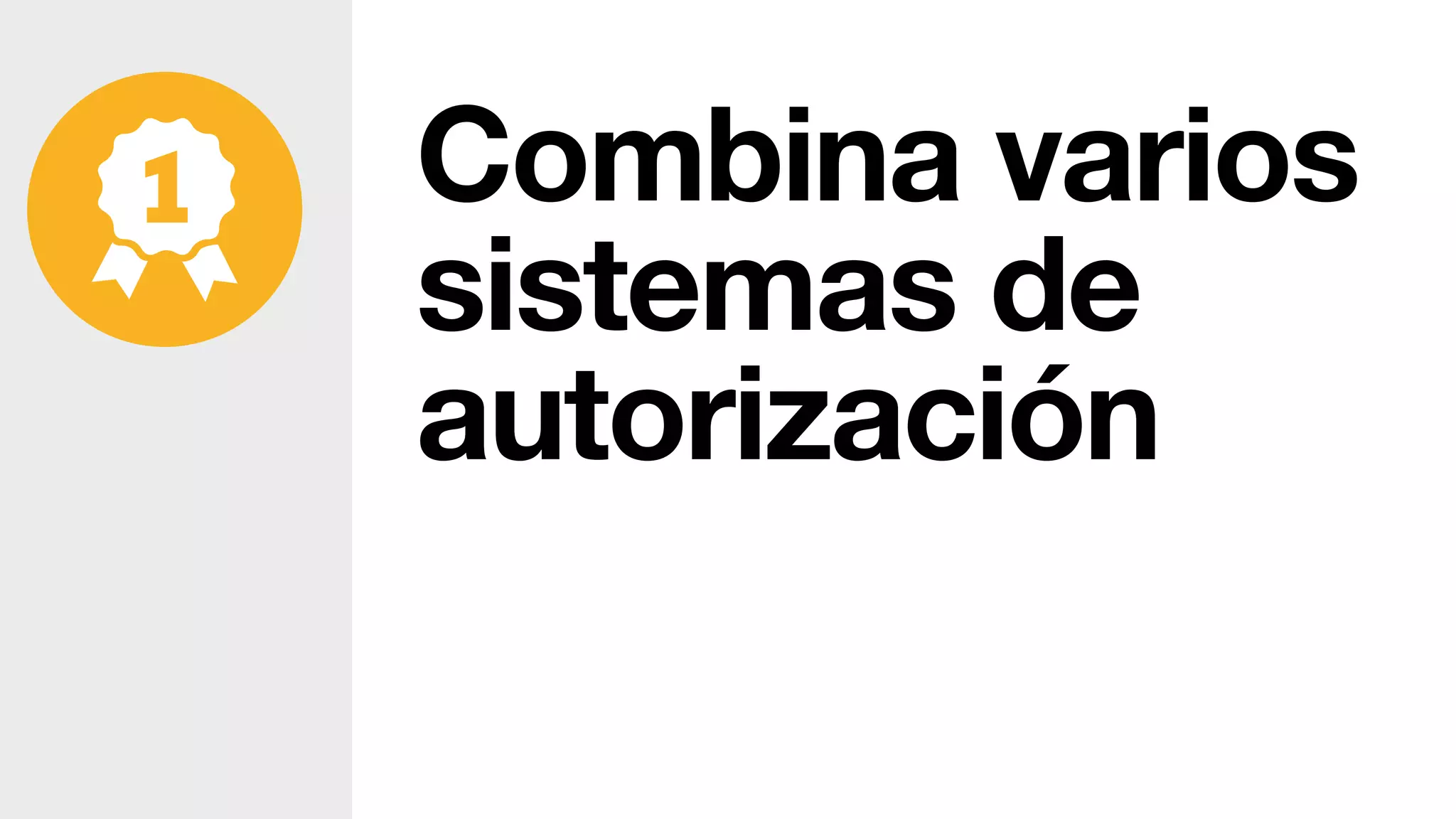 Combina varios
sistemas de
autorización
 