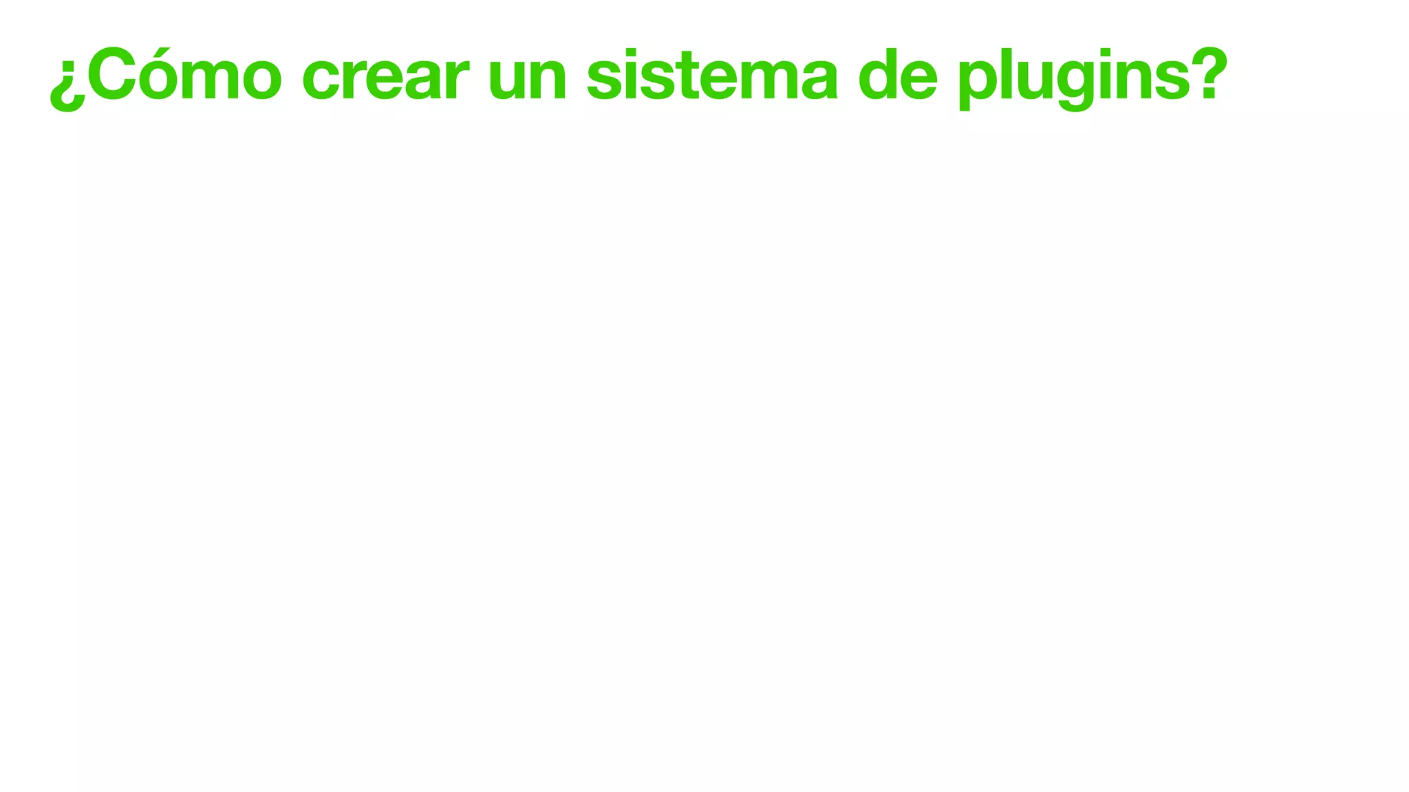 ¿Cómo crear un sistema de plugins?
 