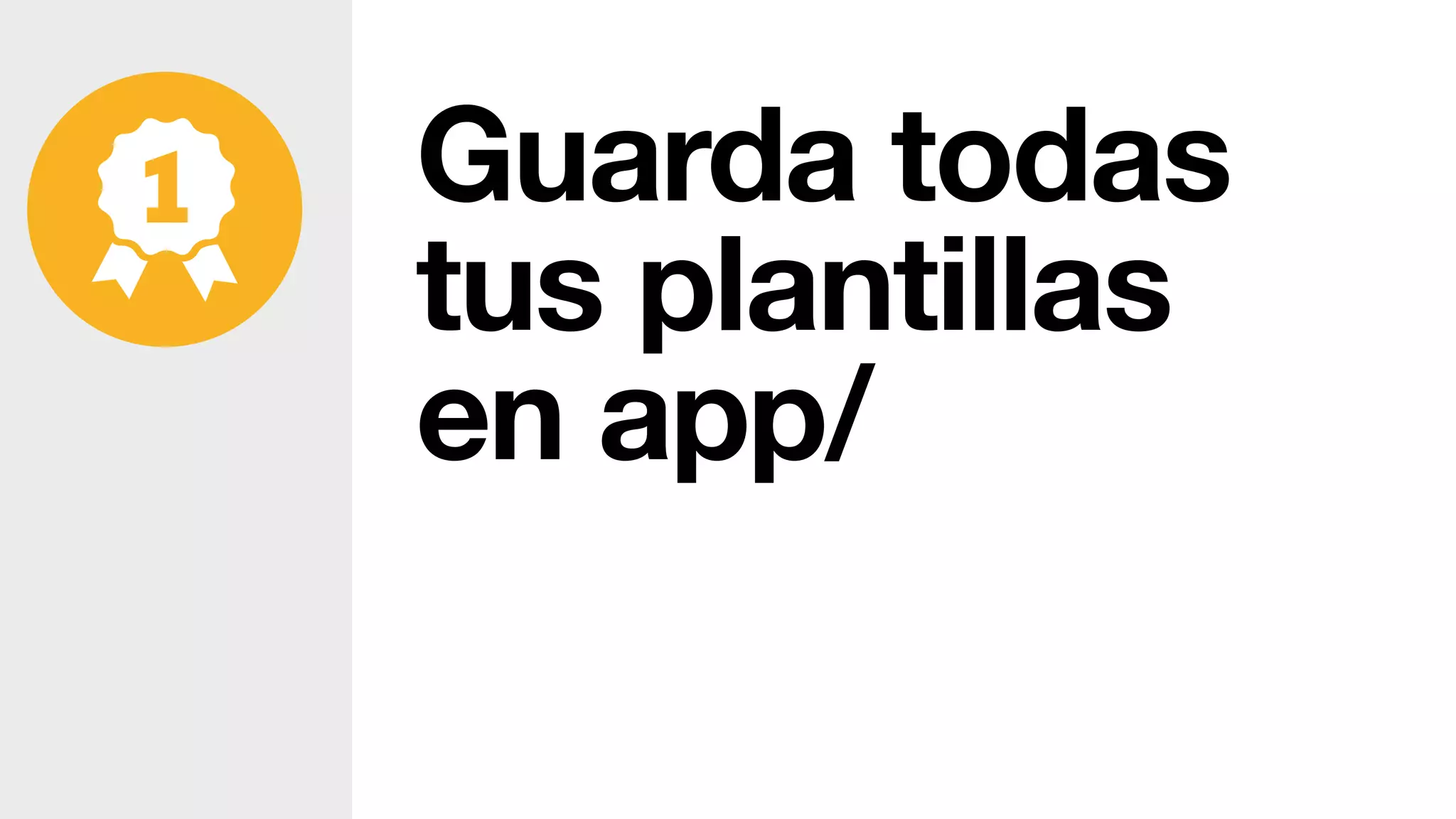 Guarda todas
tus plantillas
en app/
 
