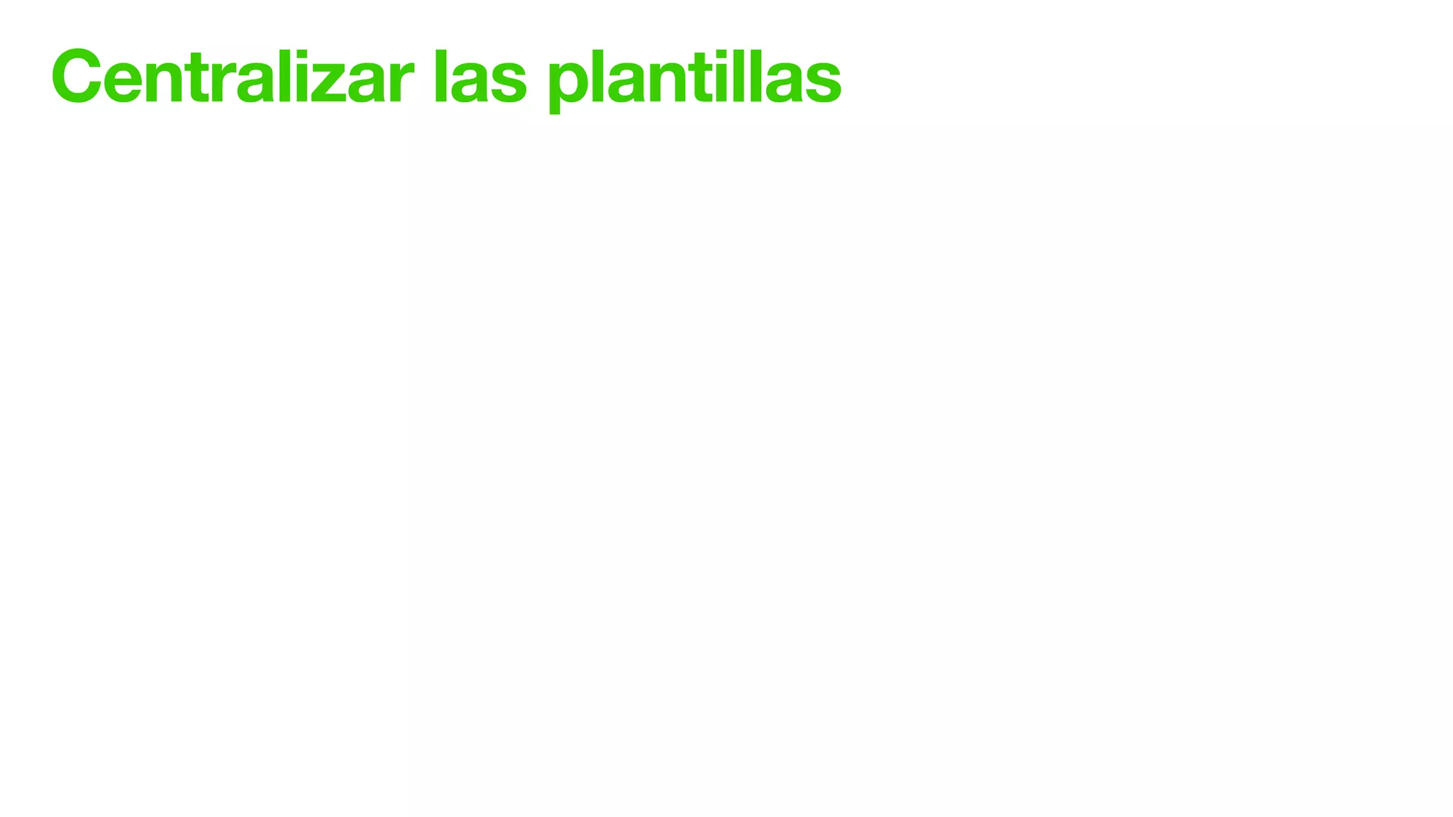 Centralizar las plantillas
 