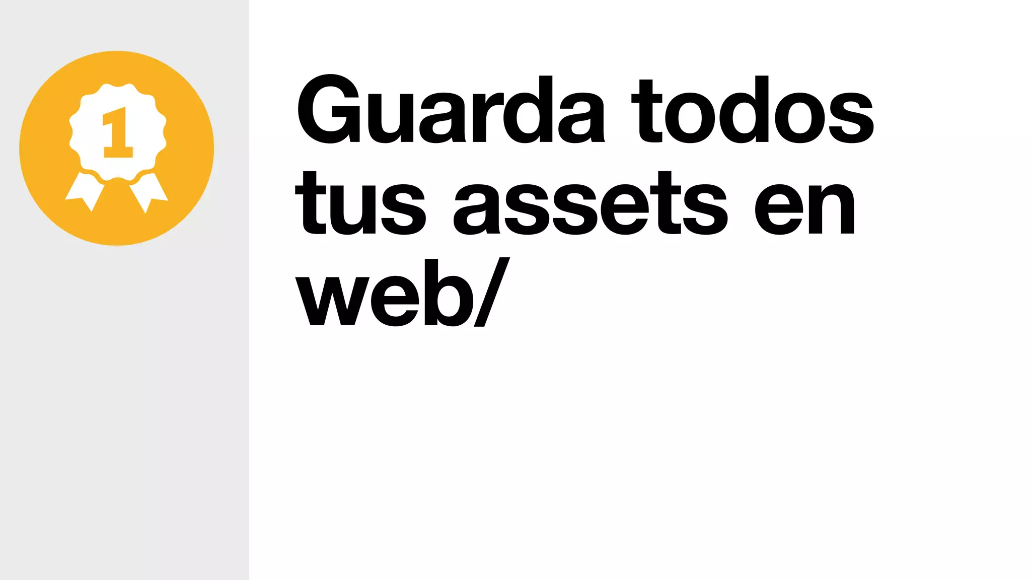 Guarda todos
tus assets en
web/
 