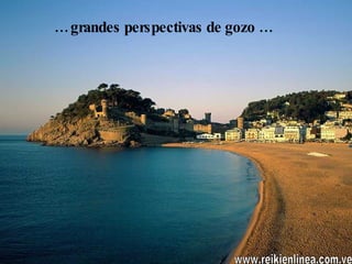 …  grandes perspectivas de gozo … www.reikienlinea.com.ve 