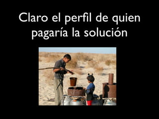Claro el perfil de quien
pagaría la solución