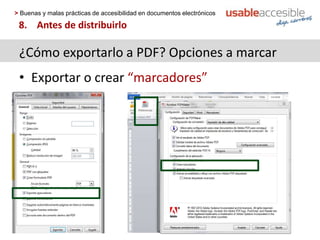 > Buenas y malas prácticas de accesibilidad en documentos electrónicos
8. Antes de distribuirlo
¿Cómo exportarlo a PDF? Opciones a marcar
• Exportar o crear “marcadores”
 