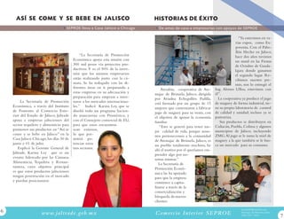 ASÍ SE COME Y SE BEBE EN JALISCO                                                           HISTORIAS DE ÉXITO
                                      S E P RO E l l e va a C a s a J a l i s co a C h i c ago     D e a m a s d e c a s a a e m p re s a r i a s co n a p oyo s d e S E P RO E

                                                                                                                                                    “Ya estuvimos en va-
                                                                                                                                                  rias expos, como Ex-
                                                                                                                                                  poventa. Con el Pabe-
                                                                                                                                                  llón Hecho en Jalisco,
                                                “La Secretaría de Promoción                                                                       hace dos años tuvimos
                                           Económica apoya esta misión con                                                                        un stand en las Fiestas
                                           300 mil pesos vía proyectos pro-                                                                       de Octubre de Guada-
                                           ductivos. Y es el 50% de la inver-                                                                     lajara donde ganamos
                                           sión que los mismos empresarios                                                                        el segundo lugar. Re-
                                           están realizando junto con la cá-                                                                      cibimos nuestro pre-
                                           mara. Se ha trabajado con las di-                                                                      mio, nos lo entregó el
                                           ferentes áreas en ir preparando a                         Atesabin, cooperativa de Ate- Ing. Alonso Ulloa, estuvimos con
                                           estas empresas en su adecuación y                     majac de Brizuela, Jalisco, dirigida él”.
                                           preparación para empezar a inter-                     por Ariadna Echegollén Padilla,        La cooperativa ya produce el jugo
         La Secretaría de Promoción        narse a los mercados internaciona-                    está formada por un grupo de 15      de maguey de forma industrial, tie-
    Económica, a través del Instituto      les.” Indicó Karina Ley, que se                       mujeres que comenzaron a fabricar ne su propio laboratorio de control
    de Fomento al Comercio Exte-           diseñó todo un programa hacien-                       jugo de maguey para su venta, con de calidad y sanidad; incluso ya se
    rior del Estado de Jalisco, Jaltrade   do mancuerna con Proméxico, y                         el objetivo de apoyar la economía pasteuriza.
    apoya a empresas jaliscienses del      con el Consejero comercial de EU,                     familiar.                               Sus productos se distribuyen en
    sector tequilero y alimenticio para    para que estos encuentros                                “Esto se generó para tener me- Culiacán, Puebla, Colima y algunos
    promover sus productos en “Así se      sean exitosos,                                        jor calidad de vida, porque noso- municipios de Jalisco, incluyendo
    come y se bebe en Jalisco” en la       lo que per-                                           tros pertenecemos a la comunidad ZMG. Al jugo se le suma la miel de
    Casa Jalisco Chicago, los días 30 de   mitirá po-                                            de Atemajac de Brizuela, Jalisco, es maguey a la que también se le bus-
    junio y 01 de julio.                   tenciar estos                                         un pueblo totalmente machista, he ca un mercado para su consumo.
        Explicó la Gerente General de      tres sectores.                                        ahí el motivo por el queríamos em-
    Jaltrade, Karina Ley que es un                                                               prender algo por no-
    evento lidereado por las Cámaras                                                             sotras mismas.”
    Alimenticia, Tequilera y Restau-                                                                La Secretaría de
    rantera, cuyo objetivo principal                                                             Promoción Econó-
    es que estos productos jaliscienses                                                          mica las ha apoyado
    tengan penetración en el mercado                                                             para que la empresa
    y puedan posicionarse.                                                                       comience a capita-
                                                                                                 lizarse a través de la
                                                                                                 comercialización y
                                                                                                 búsqueda de nuevos
                                                                                                 clientes:

                                                                                                                                                                  kourus05@hotmail.com
                     w ww.j alt rade.gob.m x                                                    Co m e r c i o I n te r io r S E P RO E                          Atemajac de Brizuela, Jalisc
                                                                                                                                                                  (326) 425 - 0333               
 