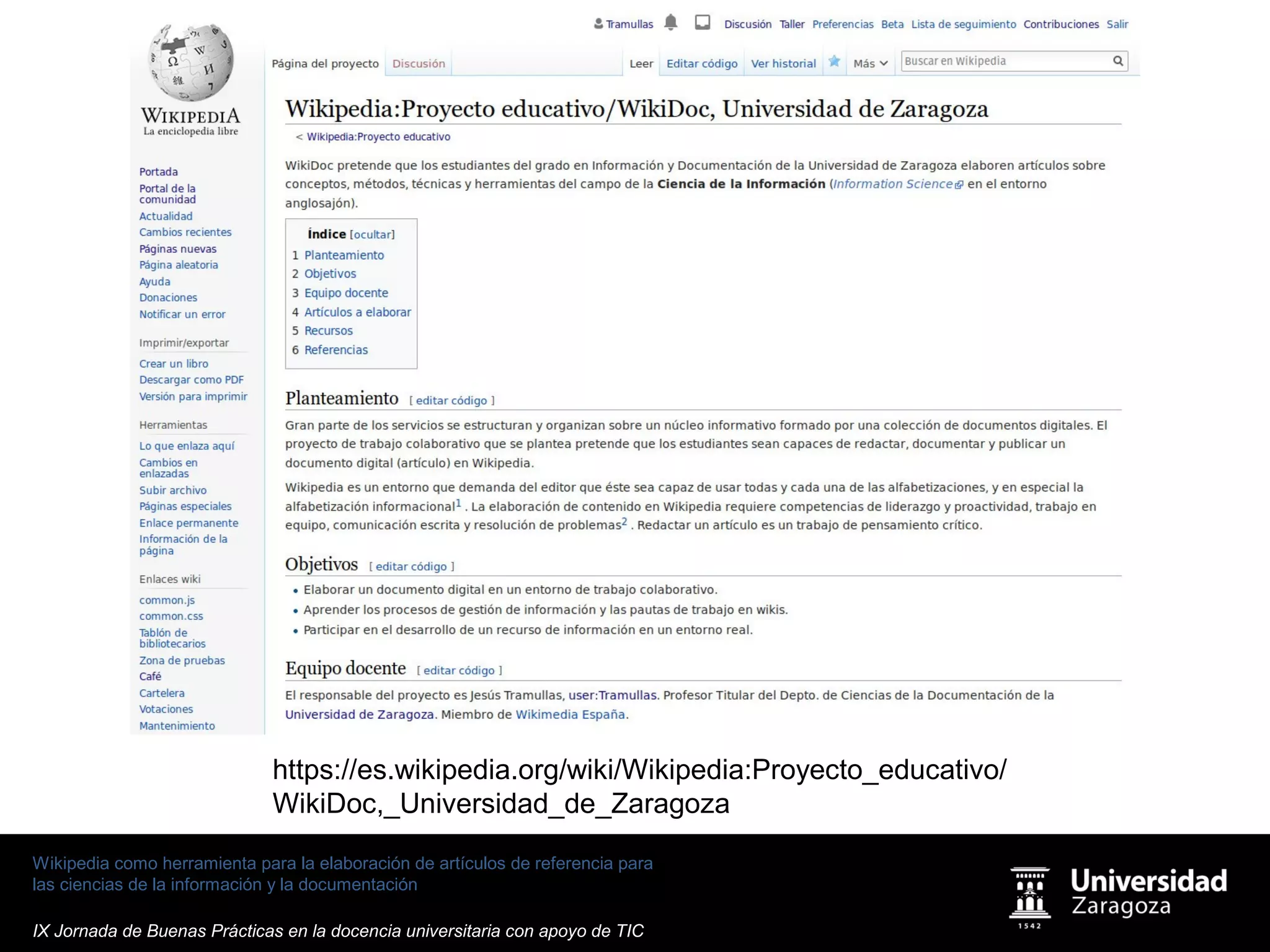 Wikipedia como herramienta para la elaboración de artículos de referencia para
las ciencias de la información y la documentación
IX Jornada de Buenas Prácticas en la docencia universitaria con apoyo de TIC
https://es.wikipedia.org/wiki/Wikipedia:Proyecto_educativo/
WikiDoc,_Universidad_de_Zaragoza
 