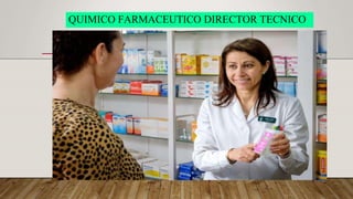 QUIMICO FARMACEUTICO DIRECTOR TECNICO
 