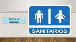 Servicios
higiénicos
 
