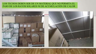 LOS TECHOS DEBEN SER DE UN MATERIAL QUE NO PERMITA EL
PASO DE LOS RAYOS SOLARES NI DE ACUMULACIÓN DE CALOR
 