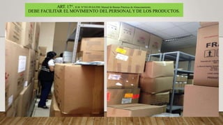 ART. 17°. R.M. N°585-99-SA/DM, Manual de Buenas Prácticas de Almacenamiento.
DEBE FACILITAR EL MOVIMIENTO DEL PERSONALY DE LOS PRODUCTOS.
 