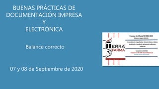 BUENAS PRÁCTICAS DE
DOCUMENTACIÓN IMPRESA
Y
ELECTRÓNICA
Balance correcto
07 y 08 de Septiembre de 2020
 