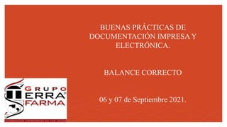 BUENAS PRÁCTICAS DE
DOCUMENTACIÓN IMPRESA Y
ELECTRÓNICA.
BALANCE CORRECTO
06 y 07 de Septiembre 2021.
 