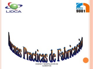 HIGIENE Y MANIPULACIÓN DE
ALIMENTOS
 