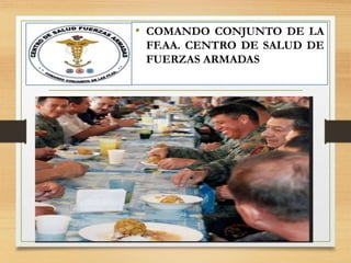 • COMANDO CONJUNTO DE LA
FF.AA. CENTRO DE SALUD DE
FUERZAS ARMADAS
 