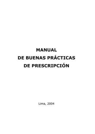 MANUAL
DE BUENAS PRÁCTICAS
DE PRESCRIPCIÓN
Lima, 2004
 