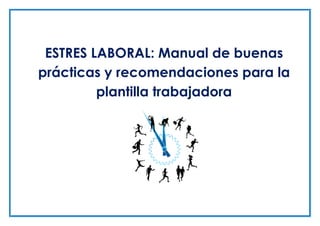 ESTRES LABORAL: Manual de buenas
prácticas y recomendaciones para la
plantilla trabajadora
 