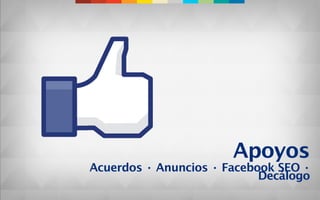 Apoyos
Acuerdos · Anuncios · Facebook SEO ·
                            Decálogo
 