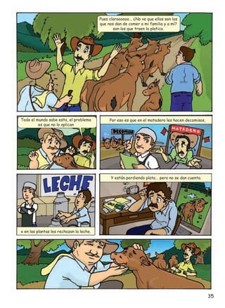 Pues claroooooo... ¿No ve que ellos son los
que nos dan de comer a mi familia y a mí?
son los que traen la platica.

Todo el mundo sabe esto, el problema
es que no lo aplican

Por eso es que en el matadero les hacen decomisos,

Y están perdiendo plata... pero no se dan cuenta.

o en las plantas les rechazan la leche.

35

 
